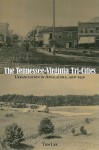 The Tennessee-Virginia Tri-Cities: Urbanization in Appalachia, 1900�1950 - Tom Lee