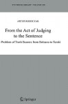 From the Act of Judging to the Sentence: The Problem of Truth Bearers from Bolzano to Tarski - Artur Rojszczak, Jan Wolenski