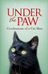 Under the Paw: Confessions of a Cat Man - Tom Cox