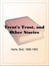 Trent's Trust, and Other Stories - Bret Harte