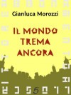 Il mondo trema ancora - Gianluca Morozzi