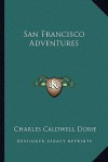 San Francisco Adventures - Charles Caldwell Dobie