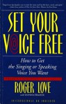 Set Your Voice Free: How To Get The Singing Or Speaking Voice You Want - Roger Love, Donna Frazier, Laura Schlessinger