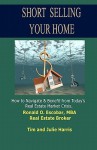 Short Selling Your Home: How to Navigate and Benefit from Today's Real Estate Market Crash - Ronald O. Escobar, Tim Harris