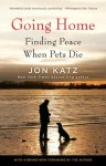 Going Home: Finding Peace When Pets Die - Jon Katz