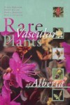 Rare Vascular Plants of Alberta - The Alberta Native Plant Council, Lancas, Linda Kershaw, Joyce Gould