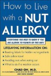 How to Live with a Nut Allergy: Everything You Need to Know If You Are Allergic to Peanuts or Tree Nuts - Chad Oh, Carol Kennedy