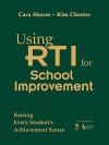 Using RTI for School Improvement: Raising Every Student's Achievement Scores - Cara Shores, Kim Chester