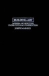 Building-Art: Modern Architecture Under Cultural Construction - Joseph Masheck