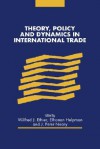 Theory, Policy and Dynamics in International Trade - Wilfred J. Ethier, Elhanan Helpman, J. Peter Neary