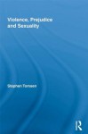 Violence, Prejudice and Sexuality (Routledge Advances in Criminology) - Stephen Tomsen