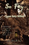 So Fey: Queer Fairy Fiction - Steve Berman, Holly Black, Christopher Barzak, Melissa Scott