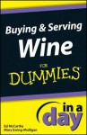 Buying and Serving Wine in a Day for Dummies - Ed McCarthy, Mary Ewing-Mulligan