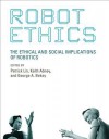 Robot Ethics: The Ethical and Social Implications of Robotics - Patrick Lin, Keith Abney, George A Bekey