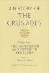 A History of the Crusades, Volume III: The Fourteenth and Fifteenth Centuries - Kenneth M. Setton, Harry W. Hazard