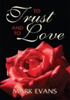 To Trust and To Love - Mark Evans