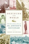 Defining the World: The Extraordinary Story of Dr Johnson's Dictionary - Henry Hitchings