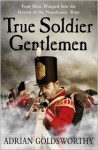 True Soldier Gentlemen - Adrian Goldsworthy