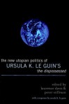 The New Utopian Politics of Ursula K. Le Guin's "The Dispossessed" - Laurence Davis, Peter Stillman