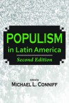 Populism in Latin America: Second Edition - Michael L. Conniff, Michael L. Conniff, Joel Horowitz, Paul Drake, Jorge Basurto, Steve Stein, Steve Ellner, Ximena Sosa-Buchholz, William F. Robinson, Kurt Weyland