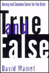 True and False: Heresy and Common Sense for the Actor - David Mamet