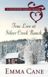 True Love at Silver Creek Ranch - Emma Cane