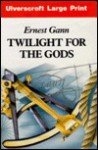 Twilight for the Gods - Ernest K. Gann