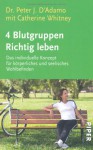 4 Blutgruppen Richtig Lebendas Individuelle Konzept Für Körperliches Und Seelisches Wohlbefinden - Peter J. D'Adamo, Catherine Whitney, Elsbeth Ranke, Christa Broermann