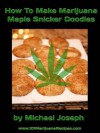 How To Make Marijuana Maple Snicker Doodles - Michael Joseph