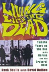 Living with the Dead: Twenty Years on the Bus with Garcia and the Grateful Dead - Rock Scully, David Dalton