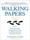 Walking Papers: The Accident that Changed My Life, and the Business that Got Me Back on My Feet - Francesco Clark, Kirby Heyborne