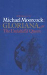 Gloriana, or The Unfulfill'd Queen - Michael Moorcock