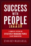 Success With People: A Complete System for Effectively Managing People in Any Organization - David Russell