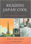 Reading Japan Cool: Patterns of Manga Literacy and Discourse - John Ingulsrud