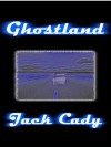 Ghostland - Jack Cady