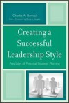 Creating a Successful Leadership Style: Principles of Personal Strategic Planning - Charles A. Bonnici, Bruce S. Cooper