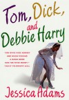 Tom, Dick, and Debbie Harry - Jessica Adams