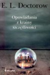 Opowiadania z krainy szczęśliwości - E. L. Doctorow