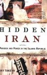 Hidden Iran: Paradox and Power in the Islamic Republic - Ray Takeyh