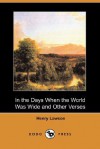 In the Days When the World Was Wide and Other Verses (Dodo Press) - Henry Lawson