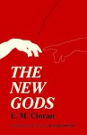 The New Gods - Emil Cioran, Richard Howard