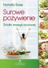 Surowe pożywienie. Źródło energii życiowej - Natalia Rose, Grzegorz Ciecieląg