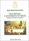 Vida Privada e Quotidiano no Brasil. Na época de D. Maria I e de D. João VI - Maria Beatriz Nizza da Silva