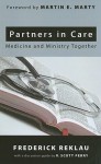 Partners in Care: Medicine and Ministry Together - Frederick Reklau, R. Scott Perry, Martin E. Marty