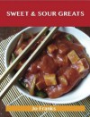 Sweet & Sour Greats: Delicious Sweet & Sour Recipes, the Top 56 Sweet & Sour Recipes - Jo Franks