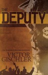 The Deputy - Victor Gischler