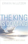 The King Is Coming: Preparing to Meet Jesus - Erwin W. Lutzer, Dillon Burroughs