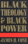 Black Theology and Black Power - James H. Cone