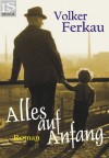 Alles auf Anfang: Roman (German Edition) - Volker Ferkau