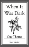 When It Was Dark - Guy Thorne